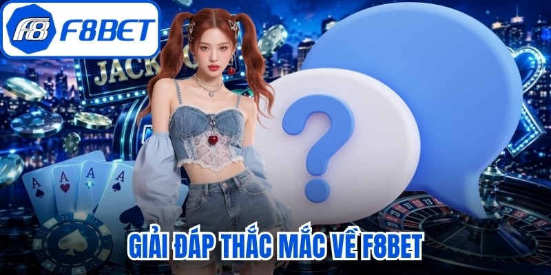 Giải đáp thắc mắc về F8bet