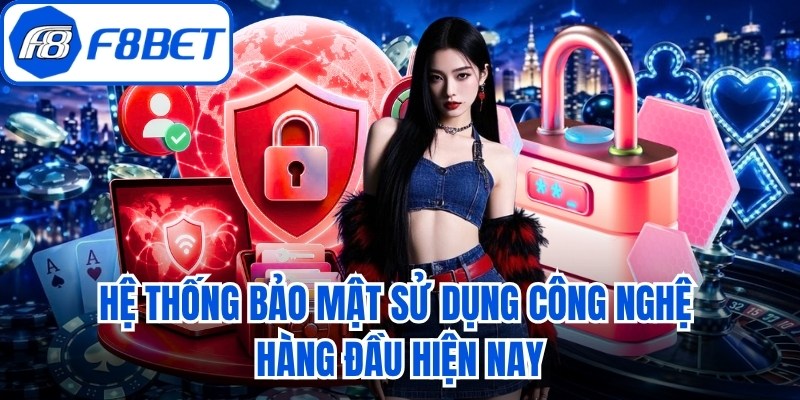 Hệ thống bảo mật sử dụng công nghệ hàng đầu hiện nay